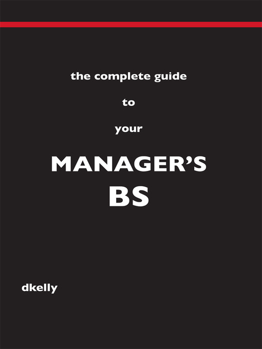 Title details for The Complete Guide to Your Manager's BS by d kelly - Available
